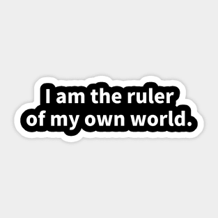 I'm the ruler of my own world Sticker